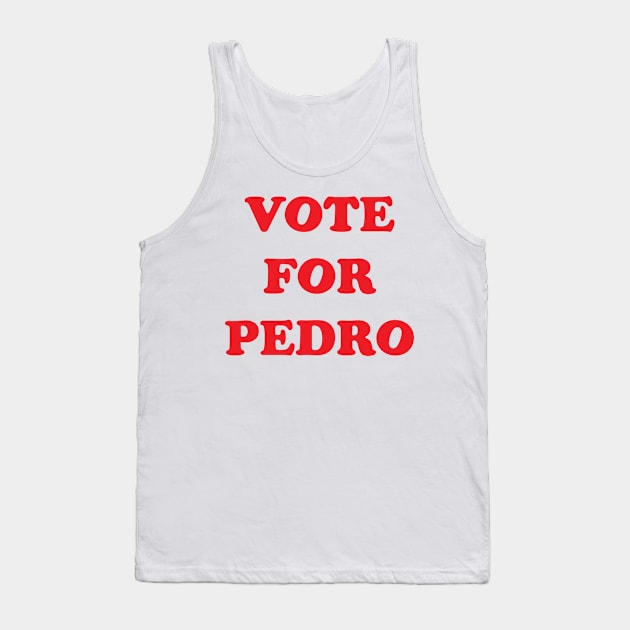 VOTE FOR PEDRO Tank Top by tvshirts